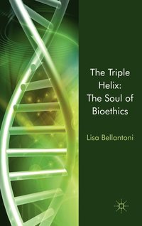 bokomslag The Triple Helix: The Soul of Bioethics