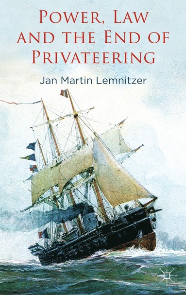 bokomslag Power, Law and the End of Privateering