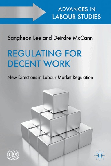 S. Lee, D. McCann - Regulating for Decent Work, Inbunden
