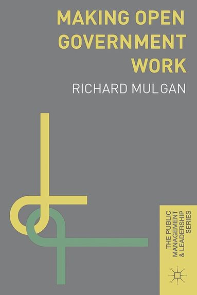 Richard Mulgan - Making Open Government Work, Inbunden