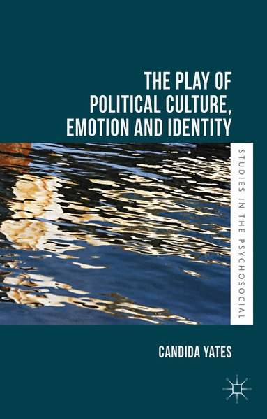 Candida Yates - Play of Political Culture, Emotion and Identity, Inbunden