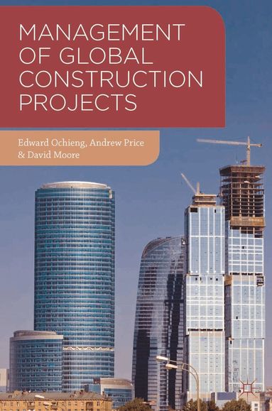 Edward Ochieng, Andrew Price, David Moore - Management of Global Construction Projects, Häftad