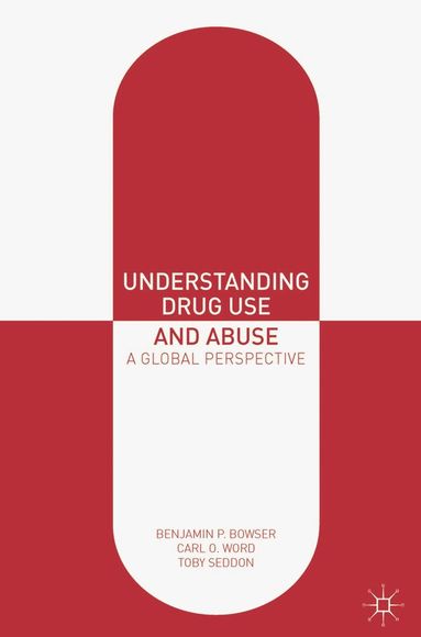 Benjamin P. Bowser, Carl O. Word, Toby Seddon - Understanding Drug Use and Abuse, Inbunden