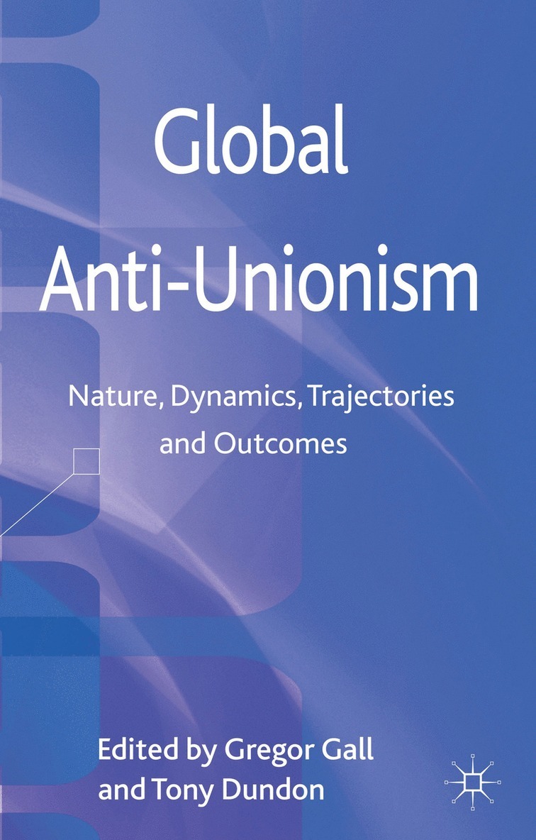 Tony Dundon, G. Gall, Gregor Gall, Tony Dundon - Global Anti-Unionism, Inbunden