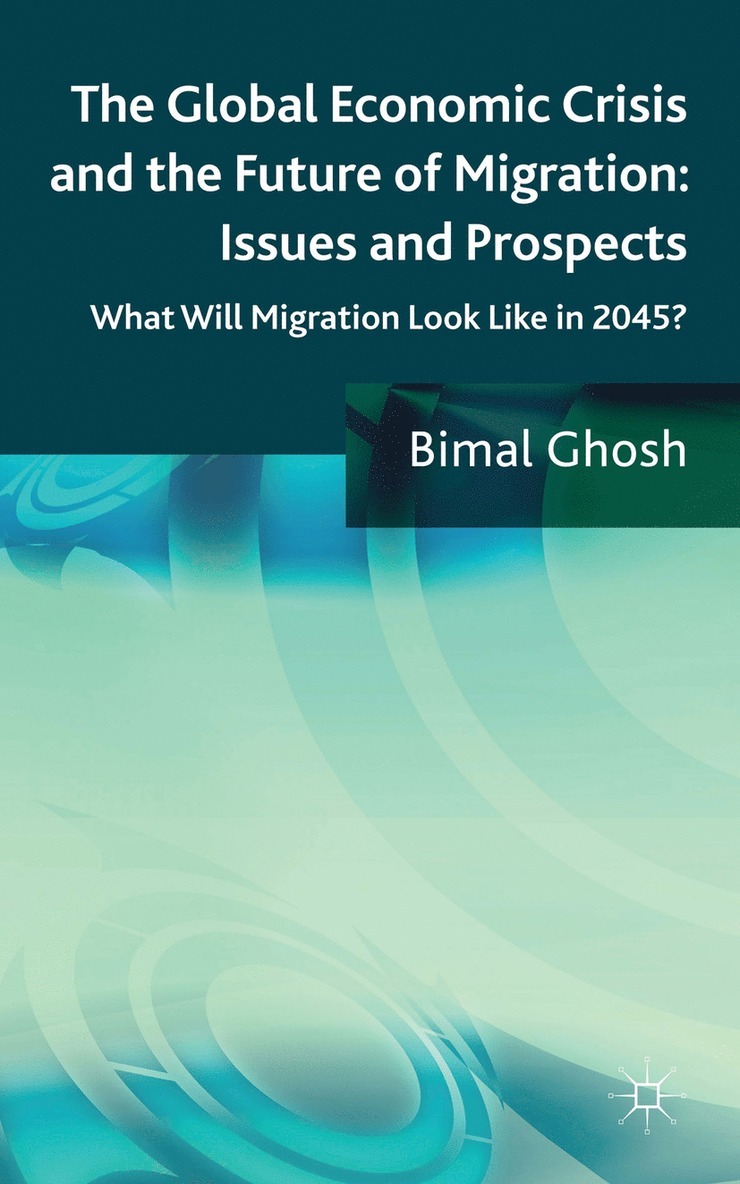 Bimal Ghosh - Global Economic Crisis and the Future of Migration: Issues and Prospects, Inbunden