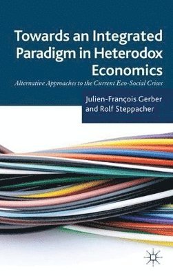 J. Gerber, R. Steppacher, Julien-Francois Gerber, Rolf Steppacher - Towards an Integrated Paradigm in Heterodox Economics, Inbunden