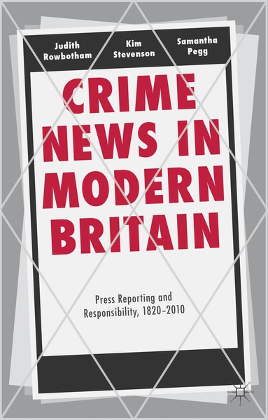 Judith Rowbotham, Kim Stevenson, Samantha Pegg - Crime News in Modern Britain, Inbunden