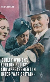 bokomslag Guilty Women, Foreign Policy, and Appeasement in Inter-War Britain