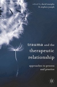 bokomslag Trauma and the Therapeutic Relationship: Approaches to Process and Practice