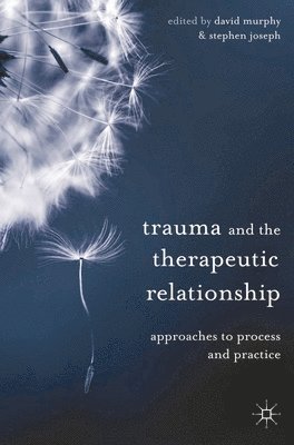 bokomslag Trauma and the Therapeutic Relationship: Approaches to Process and Practice