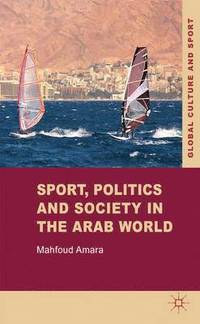bokomslag Sport, Politics and Society in the Arab World