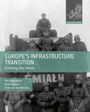 Per Högselius, Arne Kaijser, Erik van der Vleuten - Europe’s Infrastructure Transition, Inbunden