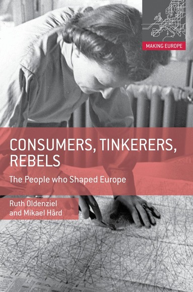 Ruth Oldenziel, Mikael Hård - Consumers, Tinkerers, Rebels, Inbunden