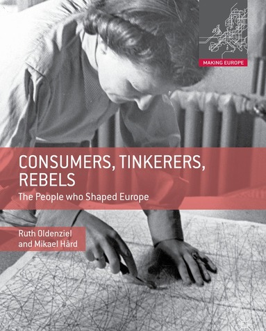 Ruth Oldenziel, Mikael Hård - Consumers, Tinkerers, Rebels, Häftad