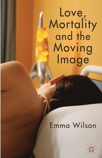bokomslag Love, Mortality and the Moving Image