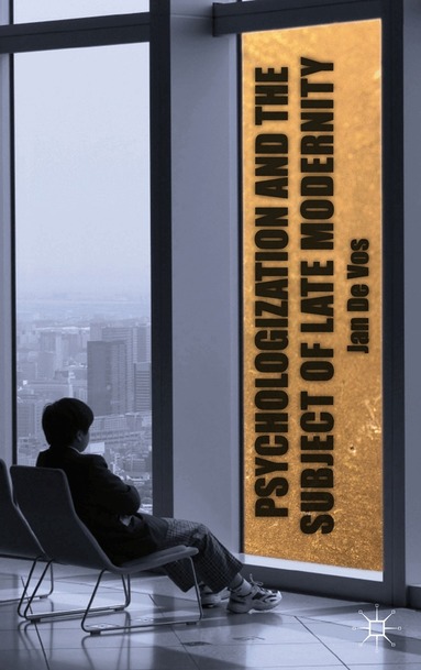 Kenneth A. Loparo, Jan De Vos, Kenneth A Loparo - Psychologization and the Subject of Late Modernity, Inbunden