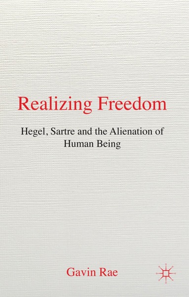 bokomslag Realizing Freedom: Hegel, Sartre and the Alienation of Human Being