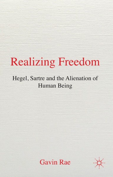 bokomslag Realizing Freedom: Hegel, Sartre and the Alienation of Human Being