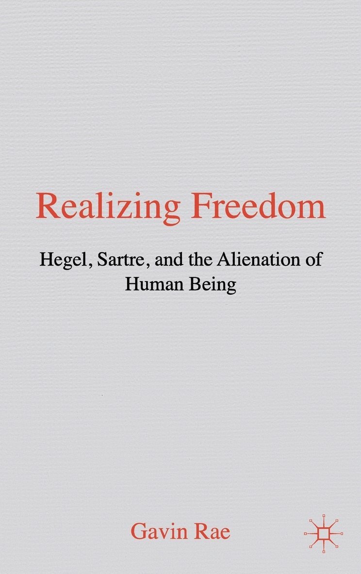 G. Rae, Gavin Rae - Realizing Freedom: Hegel, Sartre and the Alienation of Human Being, Inbunden