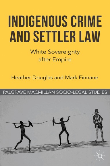 H. Douglas, M. Finnane - Indigenous Crime and Settler Law, Inbunden