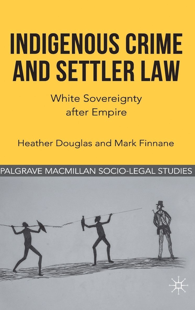H. Douglas, M. Finnane - Indigenous Crime and Settler Law, Inbunden