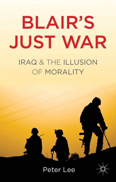 P. Lee - Blair's Just War, Inbunden