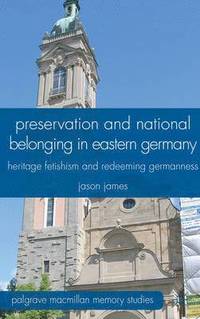 bokomslag Preservation and National Belonging in Eastern Germany