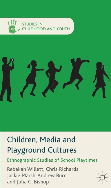 R. Willett, C. Richards, J. Marsh, A. Burn, J. C Bishop - Children, Media and Playground Cultures, Inbunden