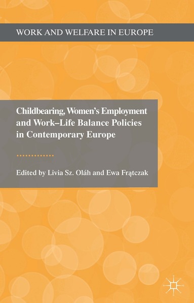 Ewa Fratczak, Ewa Fratczak - Childbearing, Women's Employment and Work-Life Balance Policies in Contemporary Europe, Inbunden