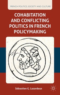 bokomslag Cohabitation and Conflicting Politics in French Policymaking