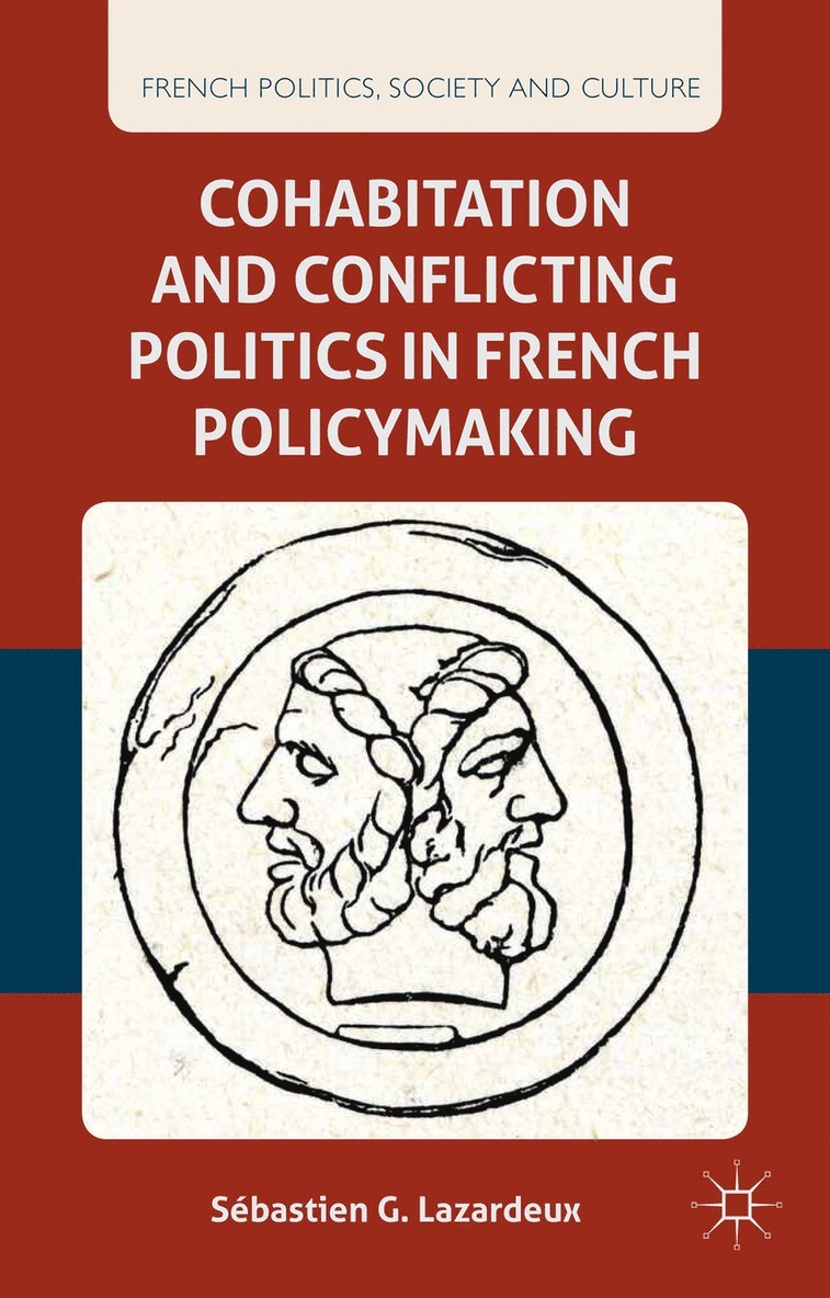 S. Lazardeux, Sébastien G. Lazardeux - Cohabitation and Conflicting Politics in French Policymaking, Inbunden