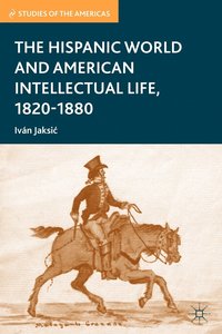 bokomslag The Hispanic World and American Intellectual Life, 18201880