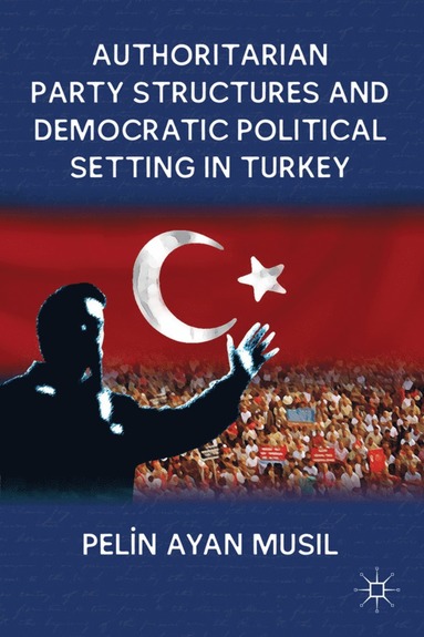 bokomslag Authoritarian Party Structures and Democratic Political Setting in Turkey