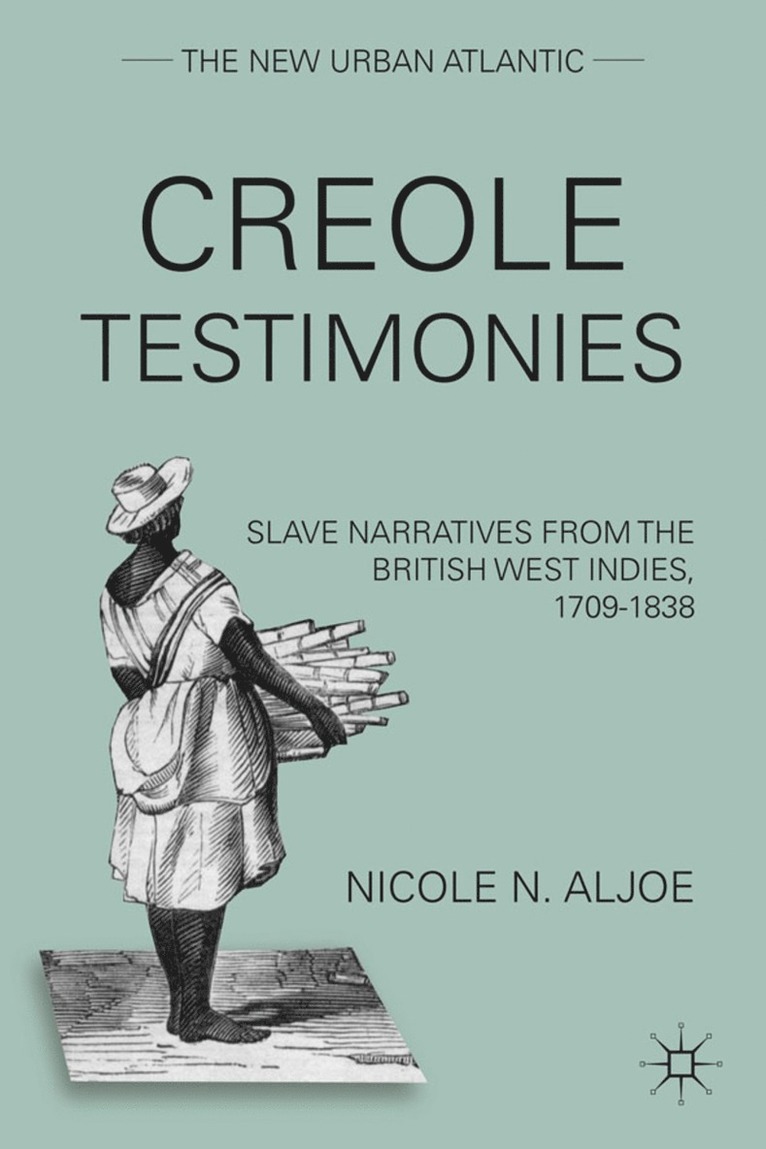 N. Aljoe, Nicole N. Aljoe - Creole Testimonies, Inbunden
