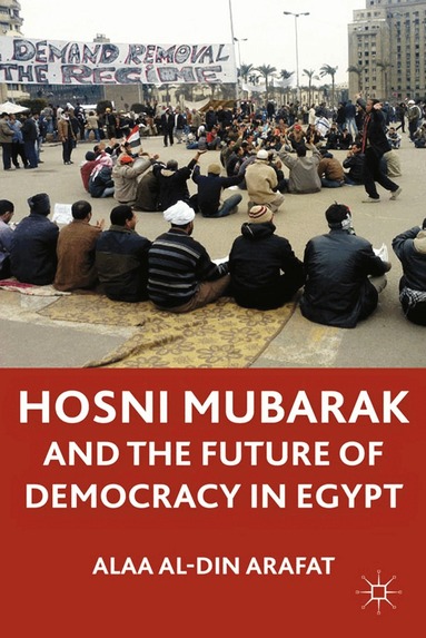A. - Hosni Mubarak and the Future of Democracy in Egypt, Häftad