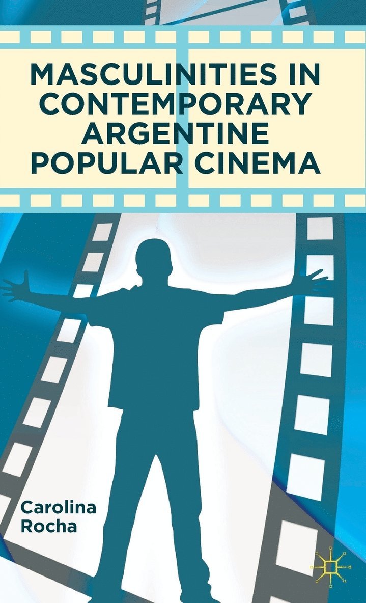 Masculinities in Contemporary Argentine Popular Cinema 1