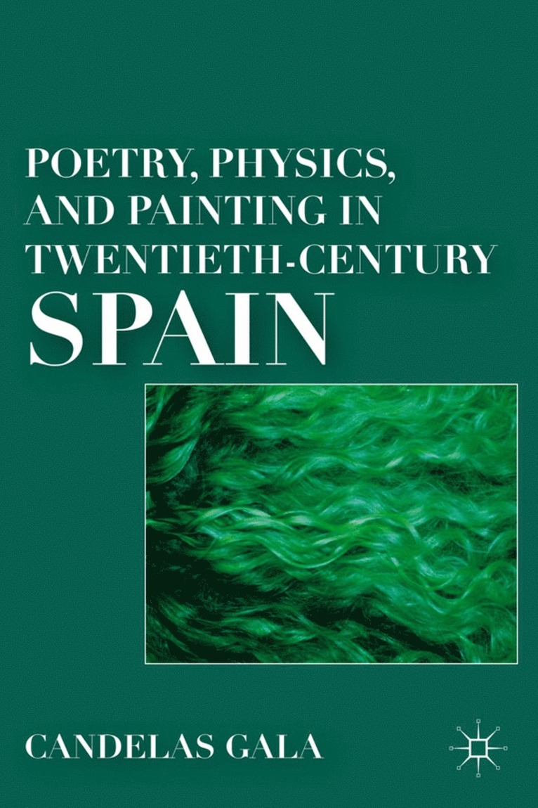 Poetry, Physics, and Painting in Twentieth-Century Spain 1