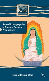 bokomslag Sacred Iconographies in Chicana Cultural Productions
