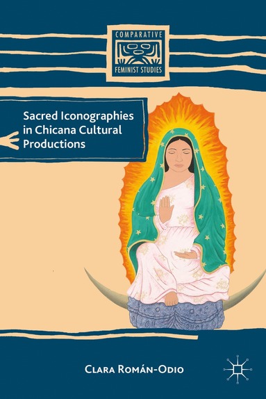 bokomslag Sacred Iconographies in Chicana Cultural Productions