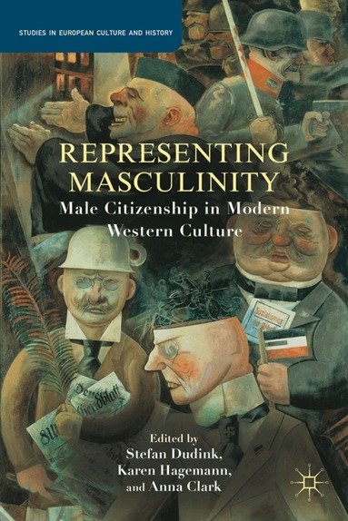 S. Dudink, Karen Hagemann, A. Clark - Representing Masculinity, Häftad