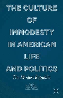 The Culture of Immodesty in American Life and Politics 1