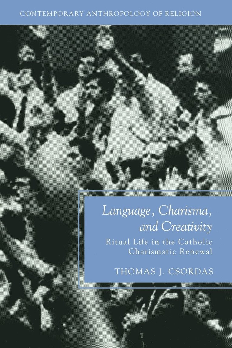 T. Csordas, Thomas J. Csordas - Language, Charisma, and Creativity, Häftad