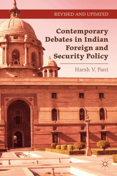 Harsh V. Pant - Contemporary Debates in Indian Foreign and Security Policy, Häftad