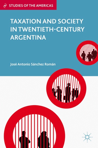 Jose Antonio Sanchez Roman, Kenneth A. Loparo, José Antonio Sánchez Román, Kenneth A Loparo - Taxation and Society in Twentieth-Century Argentina, Inbunden