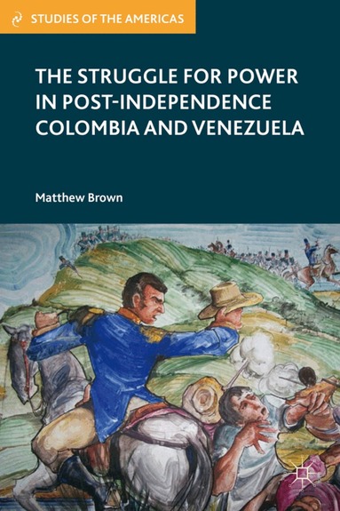 M. Brown - Struggle for Power in Post-Independence Colombia and Venezuela, Inbunden