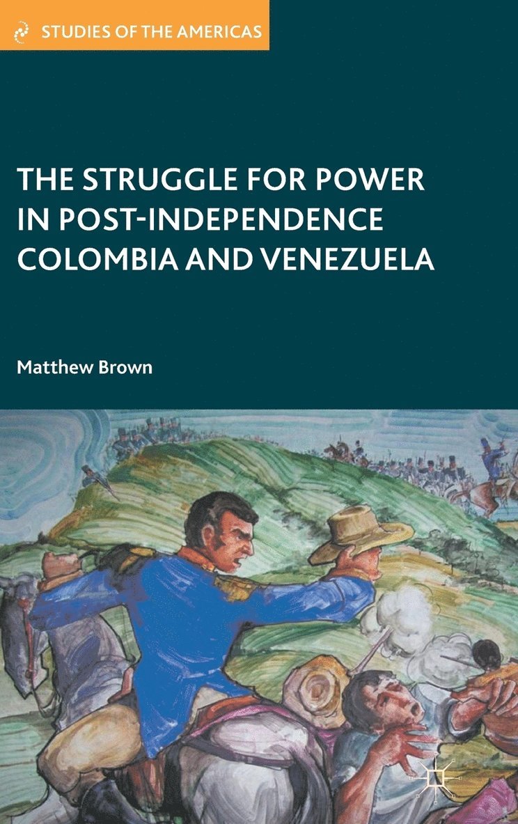 M. Brown, Matthew Brown - Struggle for Power in Post-Independence Colombia and Venezuela, Inbunden