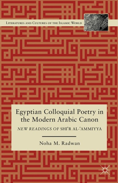 N. Radwan - Egyptian Colloquial Poetry in the Modern Arabic Canon, Inbunden