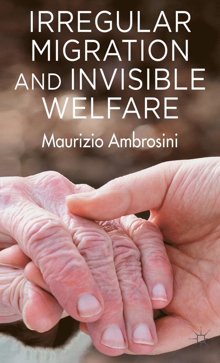M. Ambrosini, Maurizio Ambrosini - Irregular Migration and Invisible Welfare, Inbunden