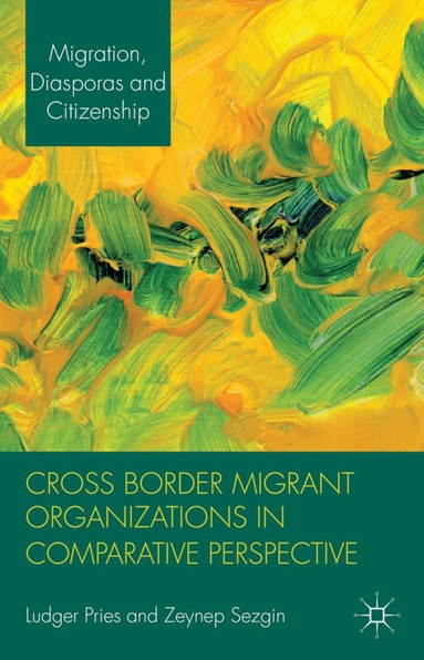 L. Pries, Z. Sezgin - Cross Border Migrant Organizations in Comparative Perspective, Inbunden