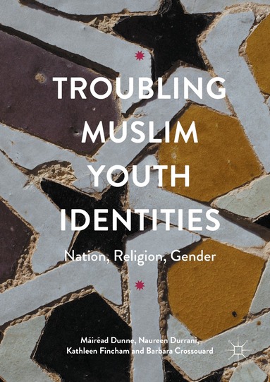 Máiréad Dunne, Naureen Durrani, Kathleen Fincham, Barbara Crossouard - Troubling Muslim Youth Identities, Inbunden